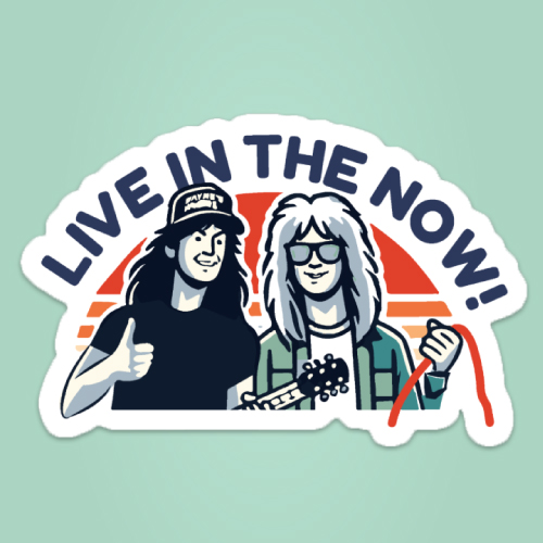 Live in the Now Wayne's World sticker